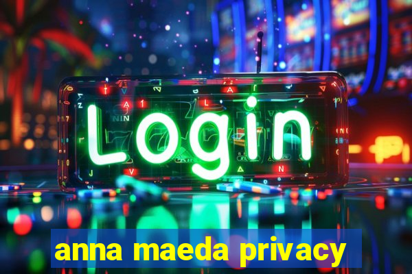 anna maeda privacy